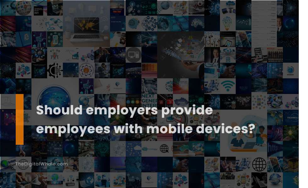 Should Employers Provide Employees with Mobile Devices?