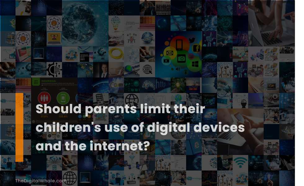 Should Parents Limit Their Children's Use of Digital Devices and the Internet?