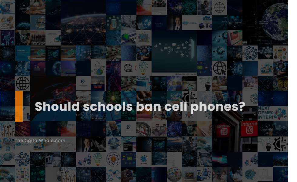 Should Schools Ban Cell Phones?