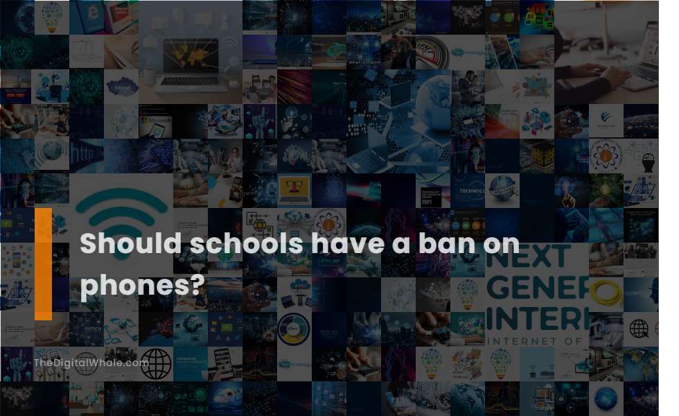 Should Schools Have A Ban On Phones?