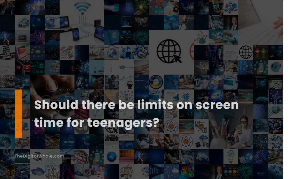 Should There Be Limits On Screen Time for Teenagers?