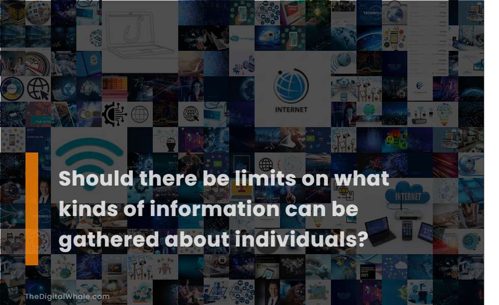 Should There Be Limits On What Kinds of Information Can Be Gathered About Individuals?