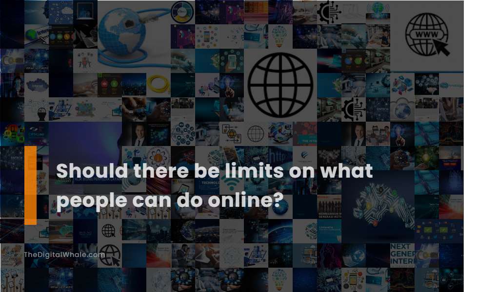 Should There Be Limits On What People Can Do Online?