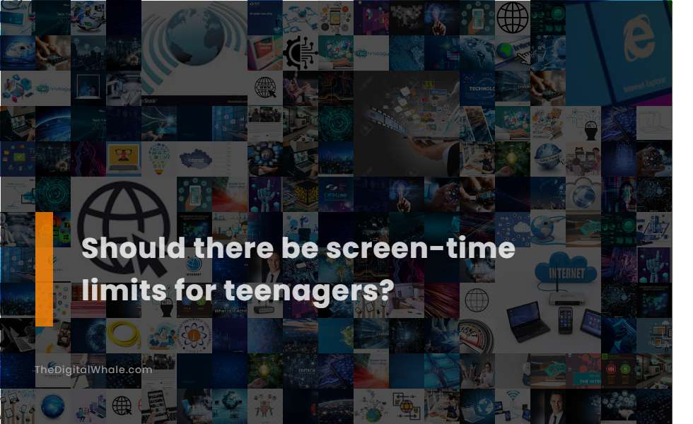 Should There Be Screen-Time Limits for Teenagers?