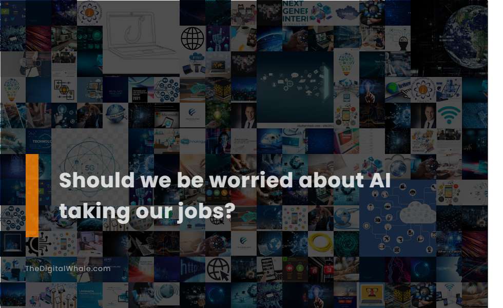 Should We Be Worried About Ai Taking Our Jobs?