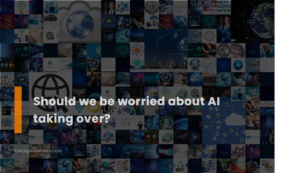 Should We Be Worried About Ai Taking Over?