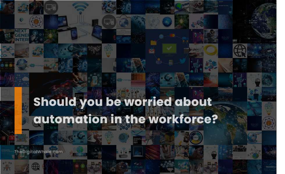 Should You Be Worried About Automation In the Workforce?