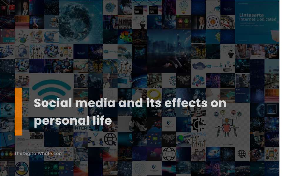 Social Media and Its Effects On Personal Life