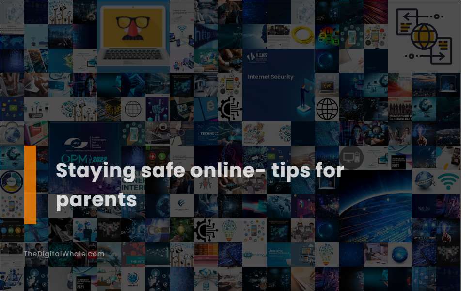 Staying Safe Online- Tips for Parents