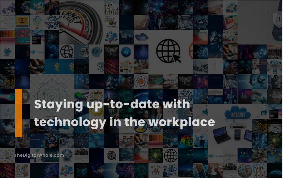 Staying Up-To-Date with Technology In the Workplace