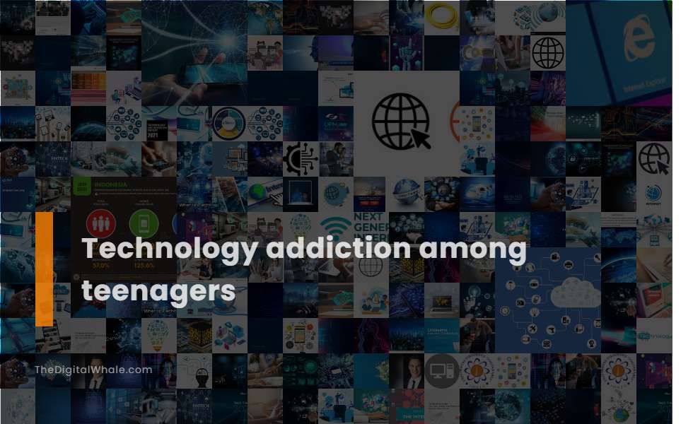 Technology Addiction Among Teenagers