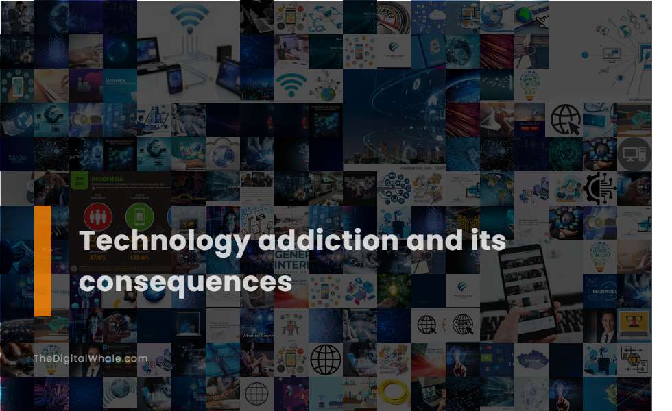 Technology Addiction and Its Consequences