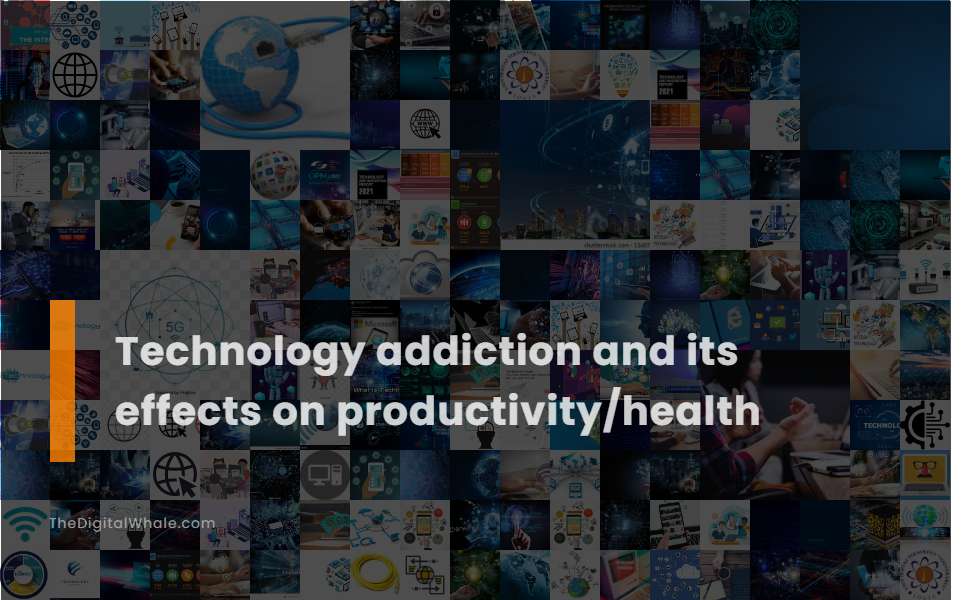 Technology Addiction and Its Effects On Productivity/Health