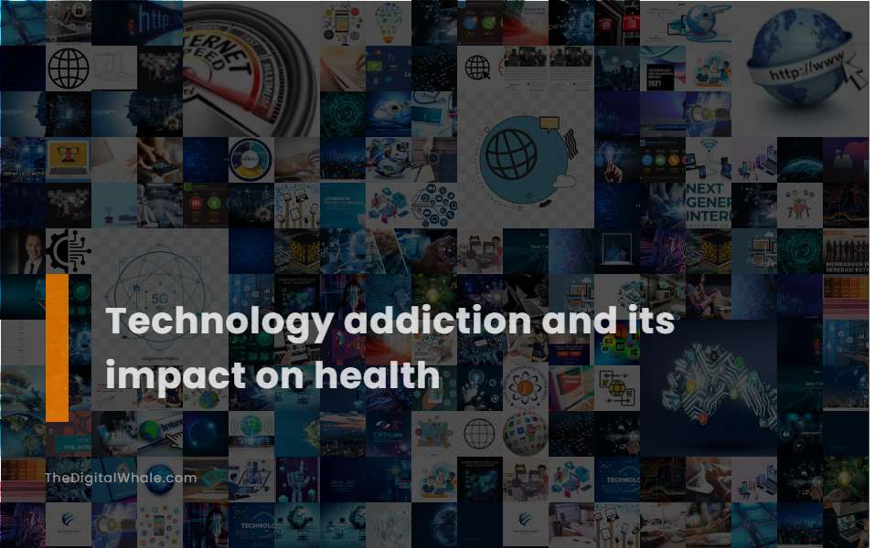 Technology Addiction and Its Impact On Health