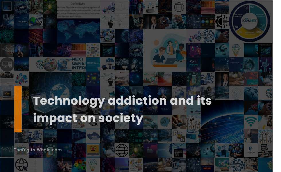 Technology Addiction and Its Impact On Society