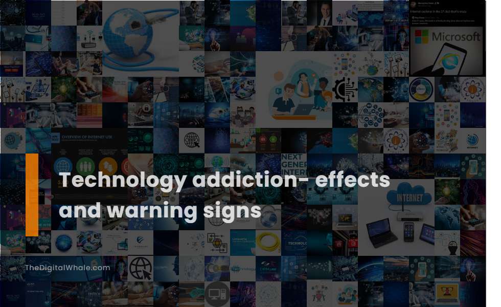 Technology Addiction- Effects and Warning Signs