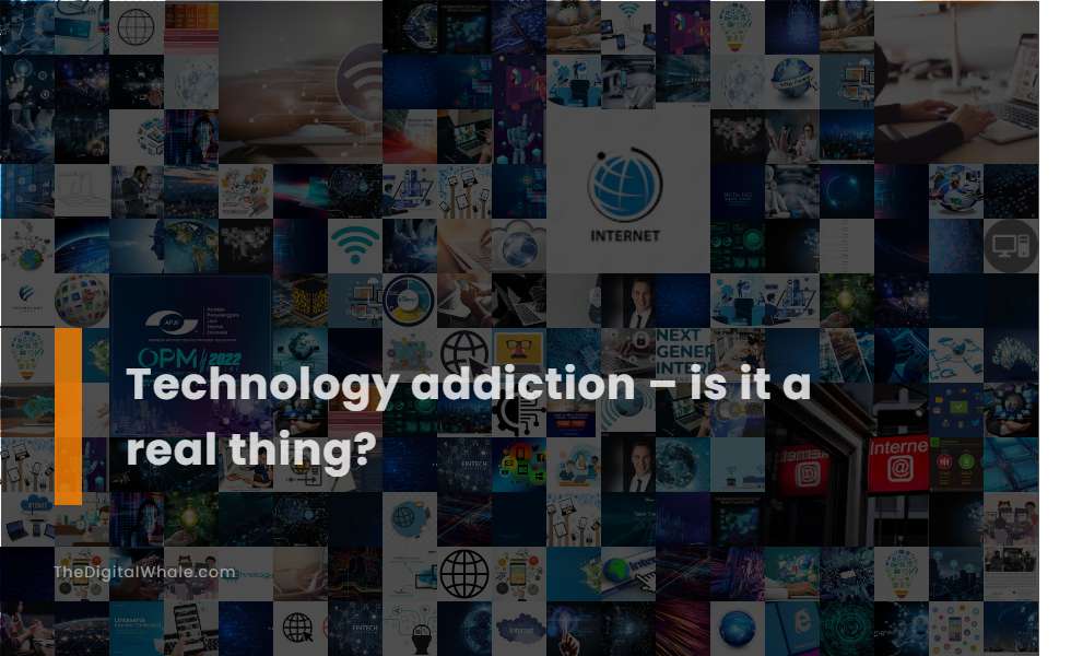 Technology Addiction - Is It A Real Thing?