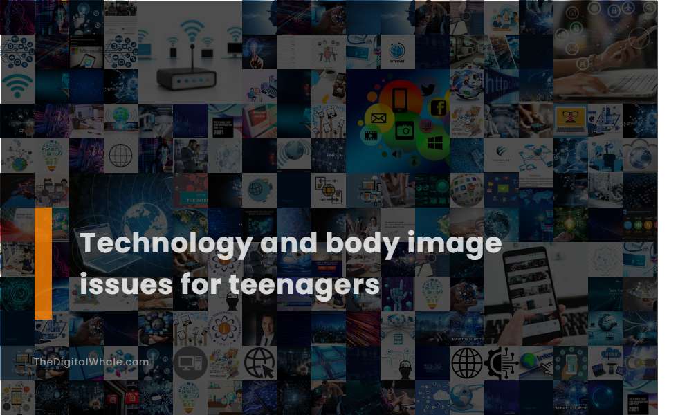 Technology and Body Image Issues for Teenagers