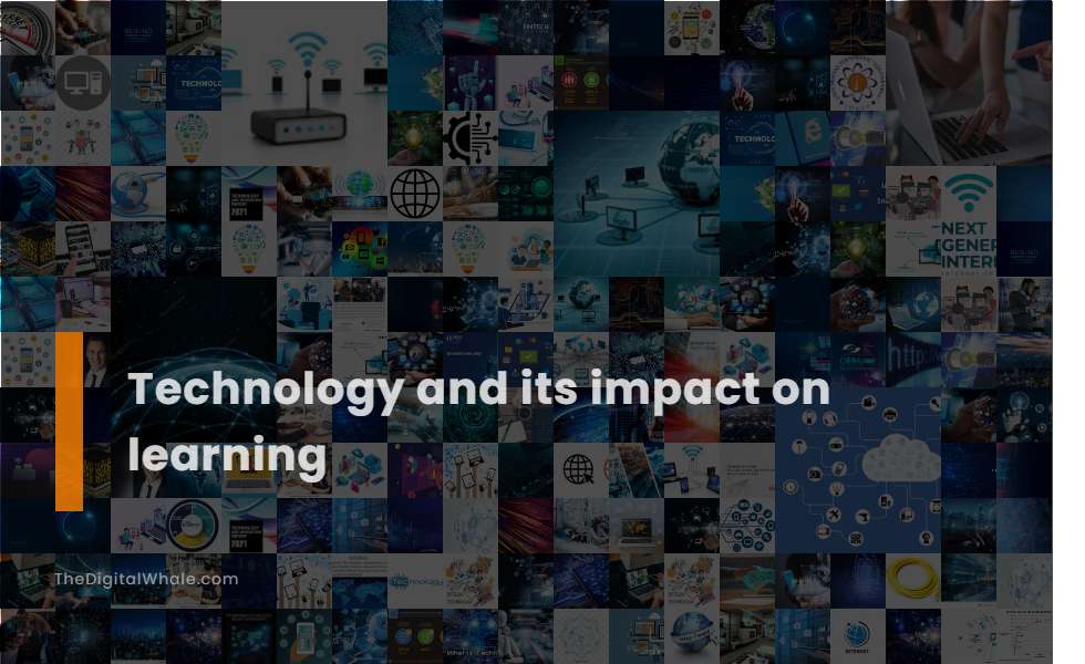 Technology and Its Impact On Learning