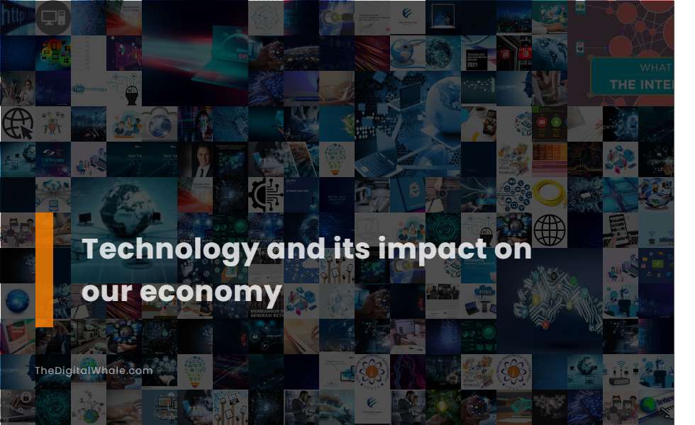 Technology and Its Impact On Our Economy