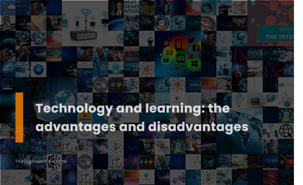 Technology and Learning: the Advantages and Disadvantages