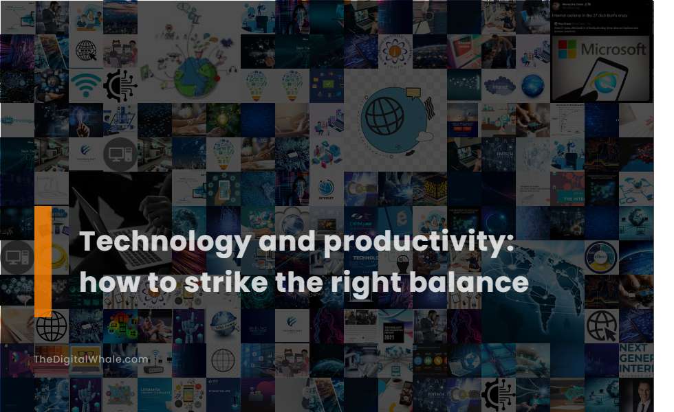 Technology and Productivity: How To Strike the Right Balance