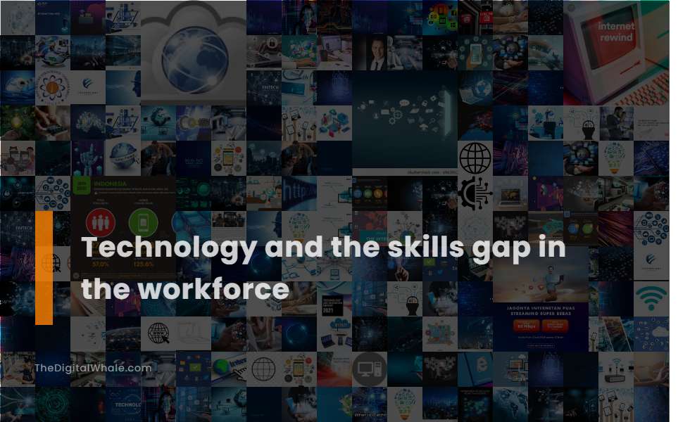 Technology and the Skills Gap In the Workforce