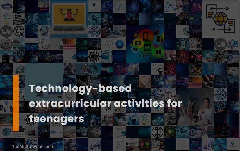 Technology-Based Extracurricular Activities for Teenagers