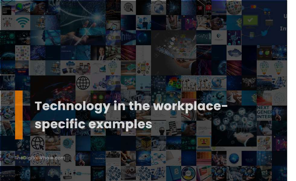 Technology In the Workplace-Specific Examples