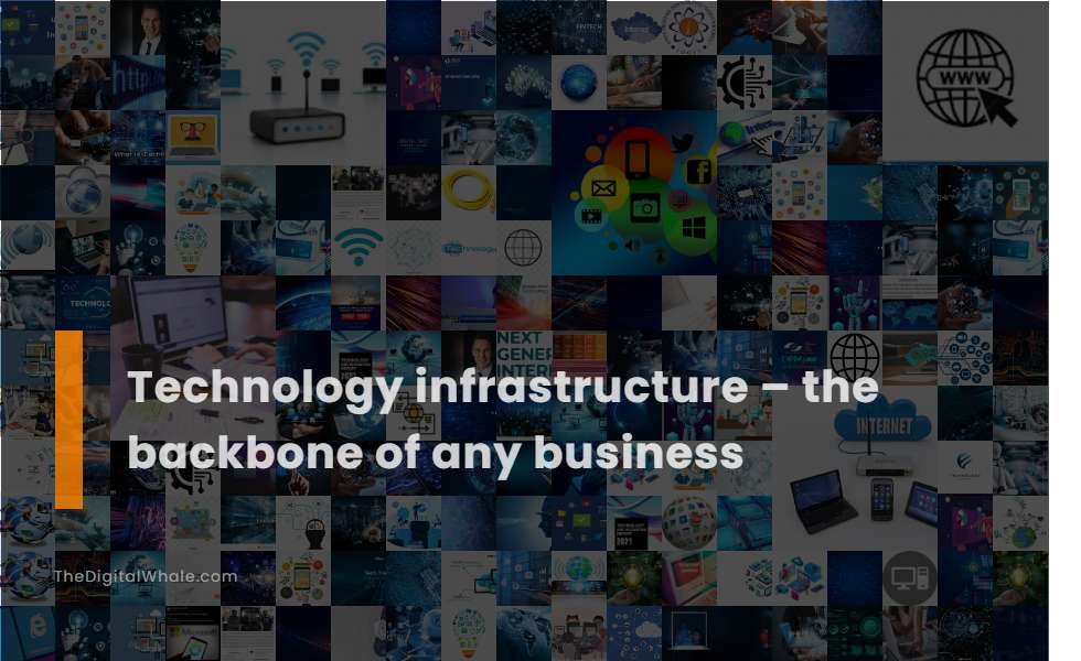 Technology Infrastructure - the Backbone of Any Business