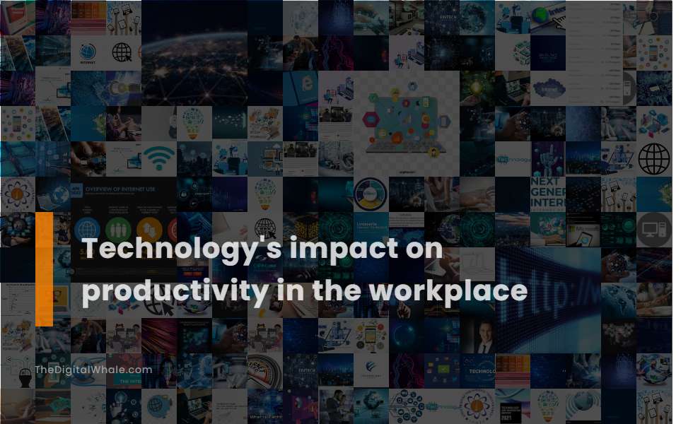 Technology's Impact On Productivity In the Workplace