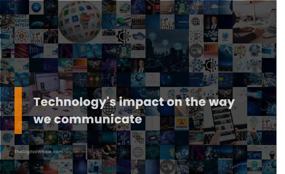 Technology's Impact On the Way We Communicate