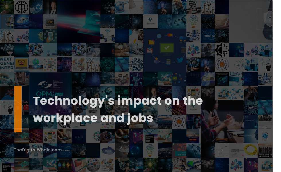 Technology's Impact On the Workplace and Jobs