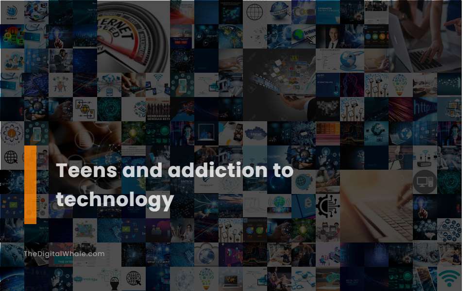 Teens and Addiction To Technology