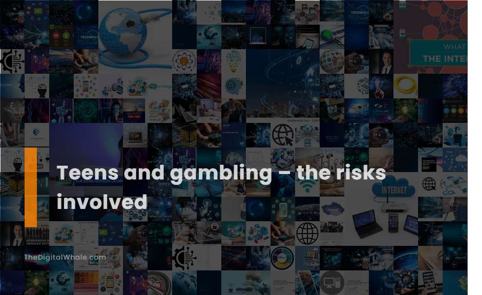 Teens and Gambling - the Risks Involved
