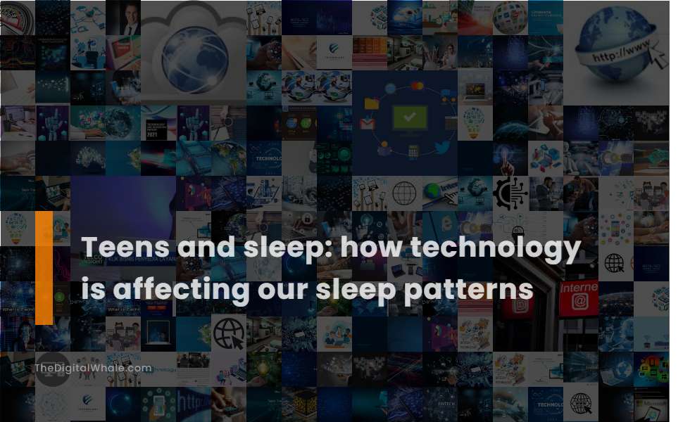 Teens and Sleep: How Technology Is Affecting Our Sleep Patterns
