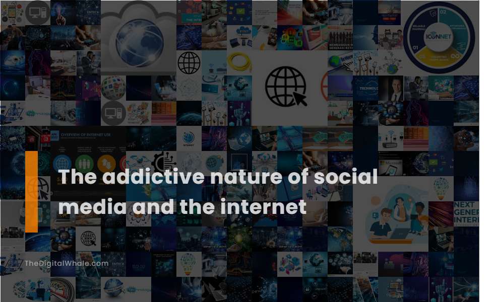 The Addictive Nature of Social Media and the Internet