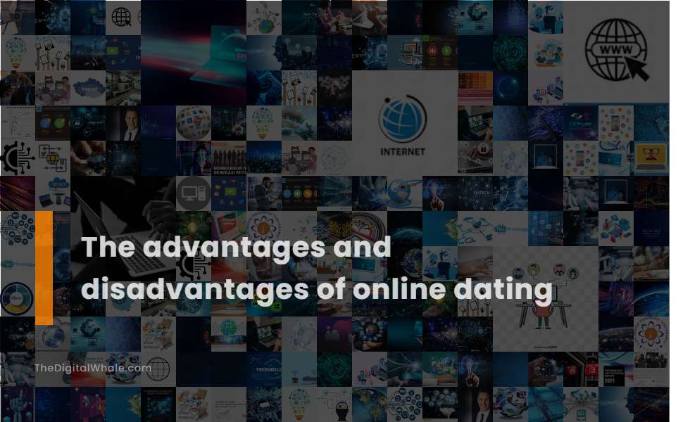 The Advantages and Disadvantages of Online Dating