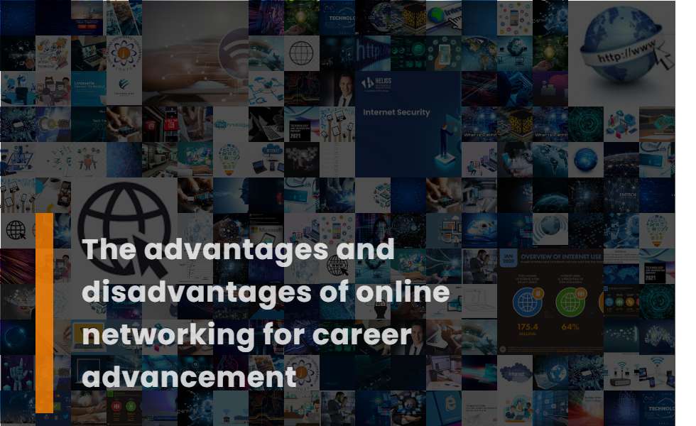 The Advantages and Disadvantages of Online Networking for Career Advancement