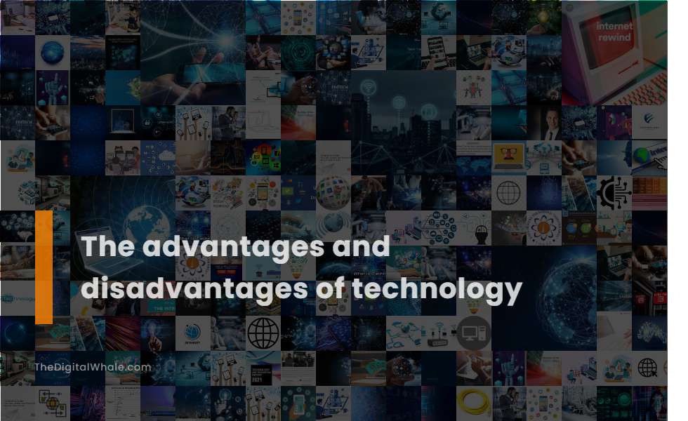 The Advantages and Disadvantages of Technology