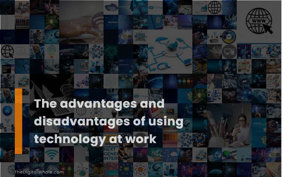 The Advantages and Disadvantages of Using Technology at Work