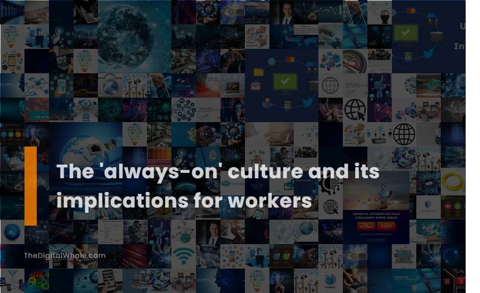 The 'Always-On' Culture and Its Implications for Workers
