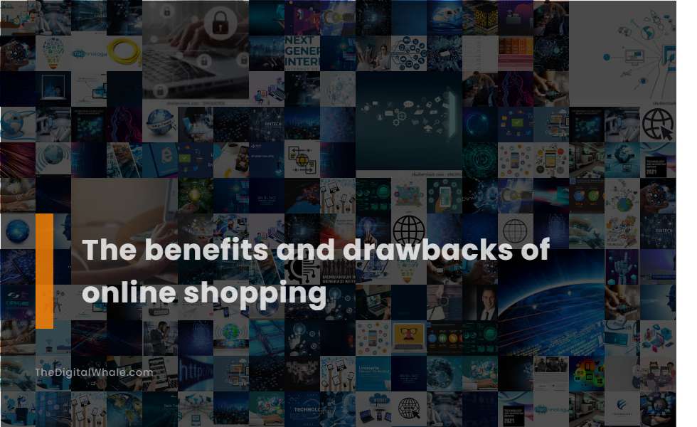 The Benefits and Drawbacks of Online Shopping