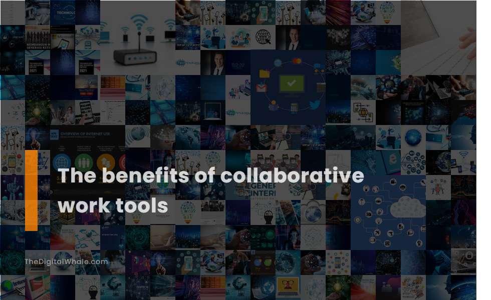 The Benefits of Collaborative Work Tools
