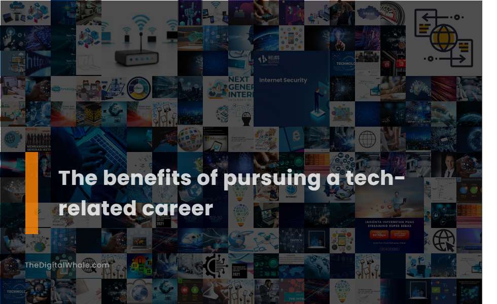 The Benefits of Pursuing A Tech-Related Career