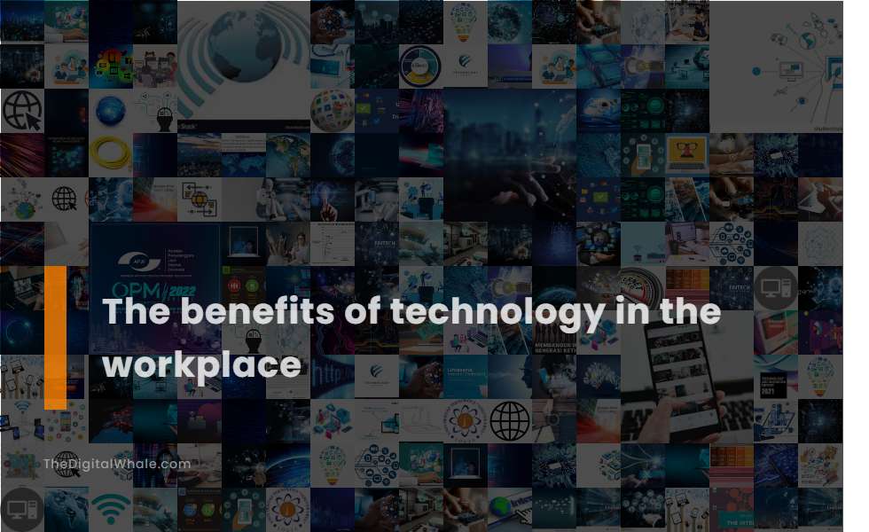 The Benefits of Technology In the Workplace