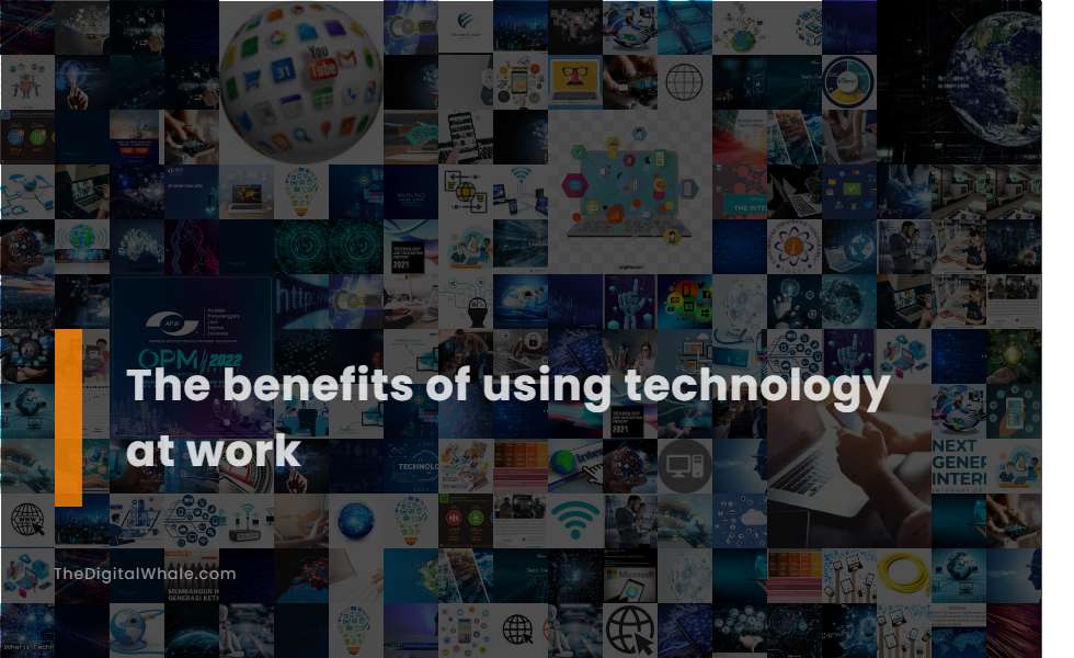The Benefits of Using Technology at Work