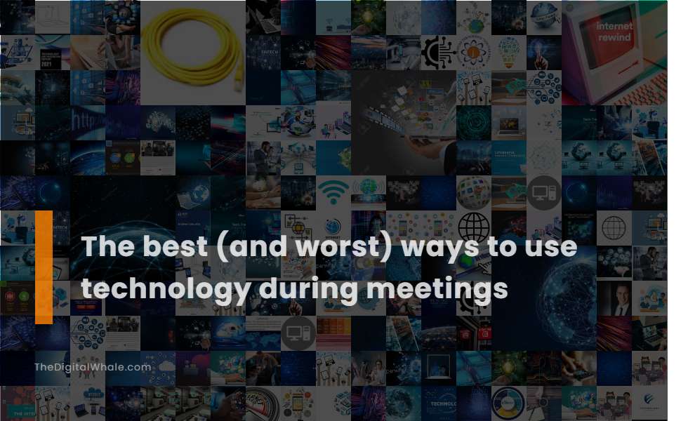 The Best (And Worst) Ways To Use Technology During Meetings