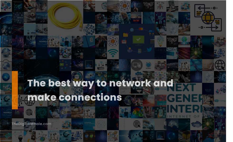 The Best Way To Network and Make Connections