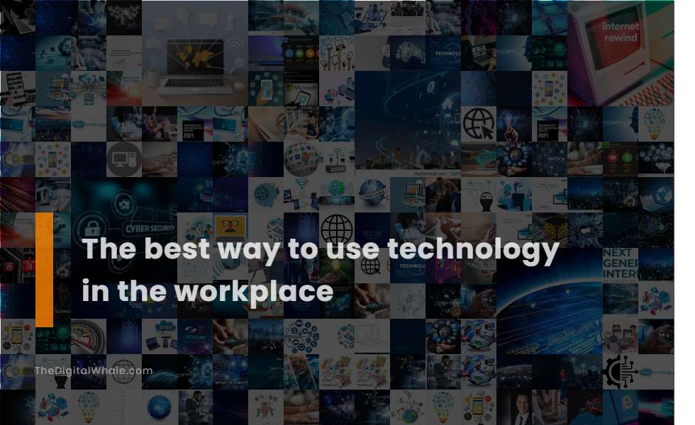 The Best Way To Use Technology In the Workplace